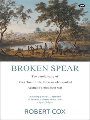 cover image of Broken Spear: the untold story of Black Tom Birch, the man who sparked Australia's bloodiest war